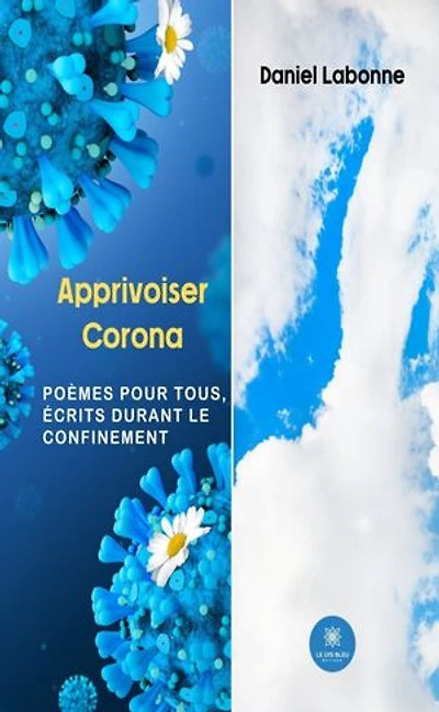 Apprivoiser Corona: Poèmes pour tous, écrits durant le confinement