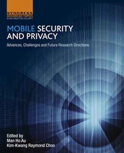 Mobile Security and Privacy: Advances, Challenges Future Research Directions