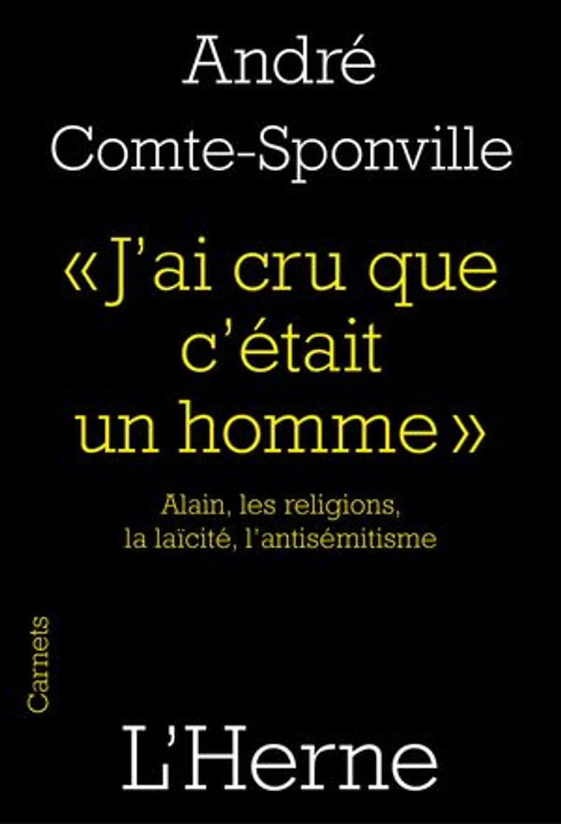 J'ai cru que c'était un homme: Alain, les religions, la laïcité, l'antisémitisme