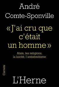 J'ai cru que c'était un homme: Alain, les religions, la laïcité, l'antisémitisme