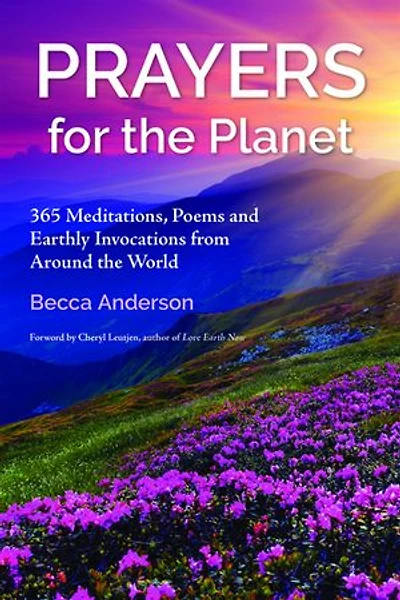 Prayers for the Planet: 365 Meditations, Poems and Earthly Invocations from Around the World