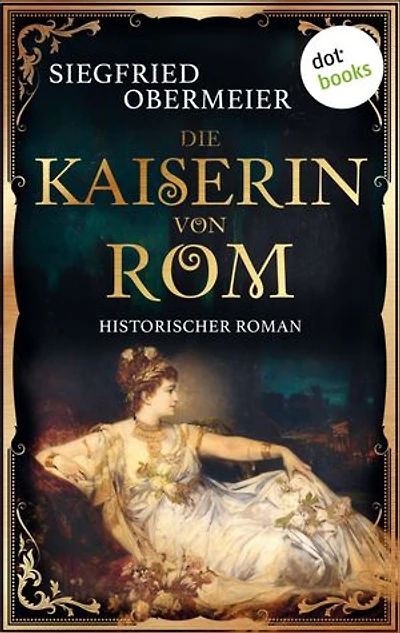 Die Kaiserin von Rom: Historischer Roman | Aufstieg und Fall einer Legende - für alle Fans von »Die Päpstin«!