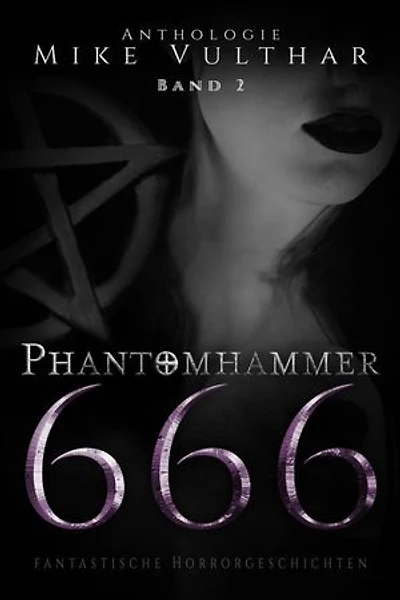Phantomhammer 666 – Band 2: Fantastische Horrorgeschichten - Anthologie