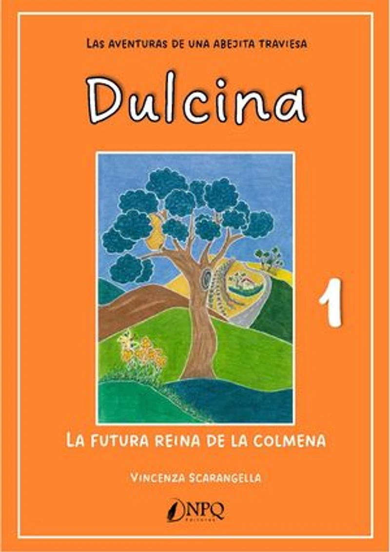 DULCINA, LAS AVENTURAS DE UNA ABEJITA TRAVIESA 1. La futura reina de la colmena