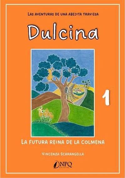 DULCINA, LAS AVENTURAS DE UNA ABEJITA TRAVIESA 1. La futura reina de la colmena
