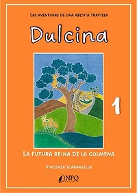 DULCINA, LAS AVENTURAS DE UNA ABEJITA TRAVIESA 1. La futura reina de la colmena