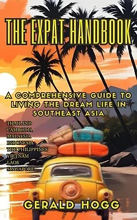 The Expat Handbook A Comprehensive Guide to Living the Dream Life In Southeast Asia: The Retirees Travel Guide Series, #5