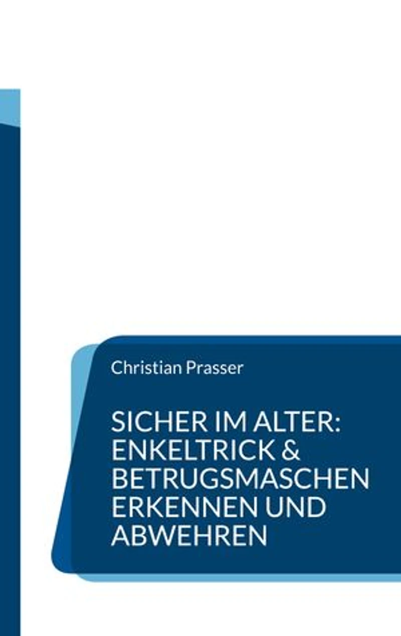 Sicher im Alter: Enkeltrick & Betrugsmaschen erkennen und abwehren: Ratgeber für Senioren und Angehörige - Schutz vor Telefonbetrug, falschen Polizisten, WhatsApp-Trick und anderen Fallen