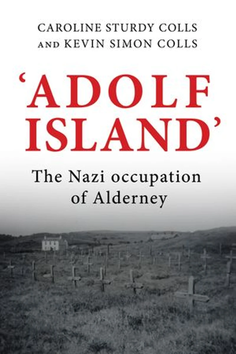 'adolf Island': The Nazi Occupation Of Alderney