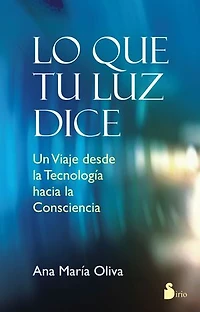 Lo que tu luz dice: Un viaje desde la tecnología hacia la consciencia
