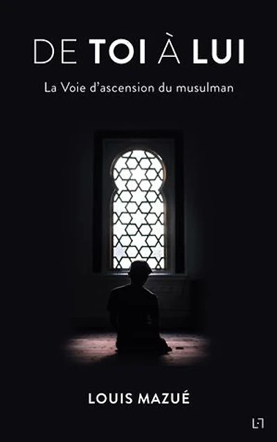 De Toi à Lui: La Voie d’ascension du musulman