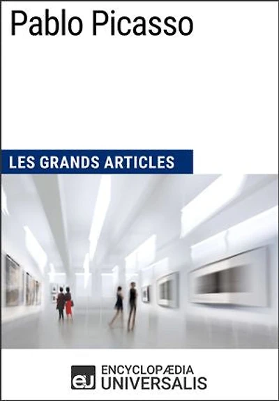 Pablo Picasso: Les Grands Articles d'Universalis