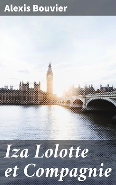 Iza Lolotte et Compagnie: Exploration des relations humaines à travers l'amitié et la trahison, dans un roman captivant et profond par Alexis Bouvier