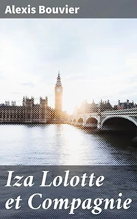 Iza Lolotte et Compagnie: Exploration des relations humaines à travers l'amitié et la trahison, dans un roman captivant et profond par Alexis Bouvier