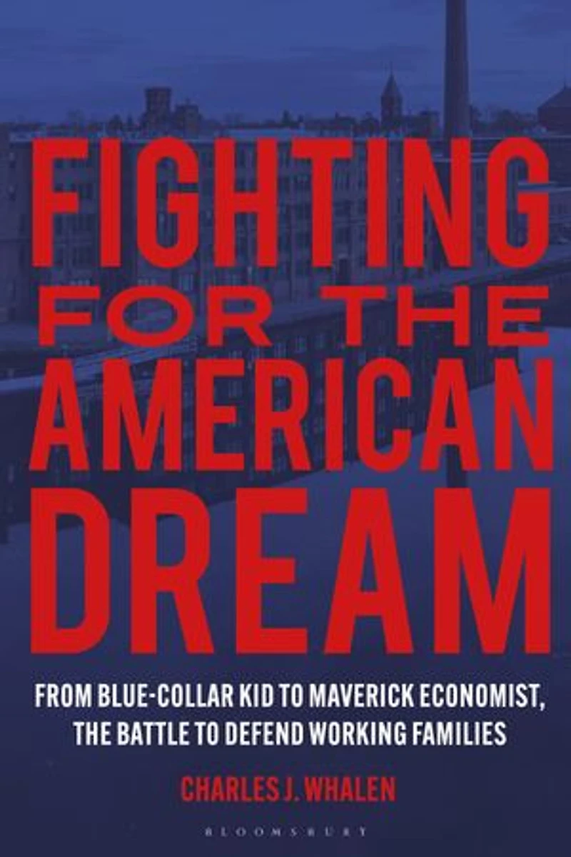 Fighting for The American Dream: From Blue-Collar Kid to Maverick Economist, Battle Defend Working Families