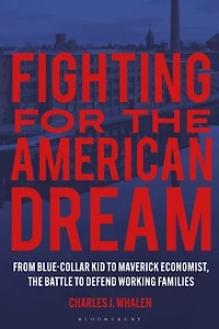 Fighting for The American Dream: From Blue-Collar Kid to Maverick Economist, Battle Defend Working Families