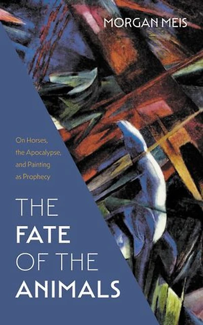the Fate of Animals: On Horses, Apocalypse, and Painting as Prophecy