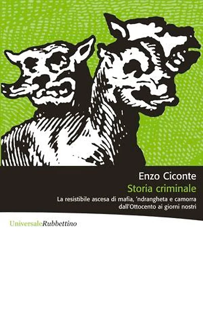 Storia criminale: La resistibile ascesa di mafia, 'ndrangheta e camorra dall'Ottocento ai giorni nostri