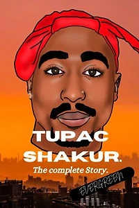 Tupac Shakur.: The complete Story.