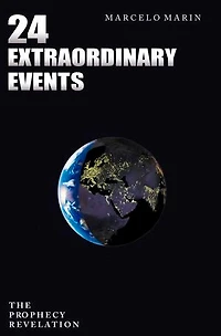 24 EXTRAORDINARY EVENTS: THE PROPHECY REVELATION