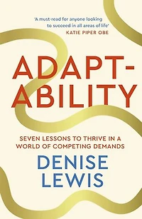 Adaptability: How to build a champion mindset for life, love and challenge