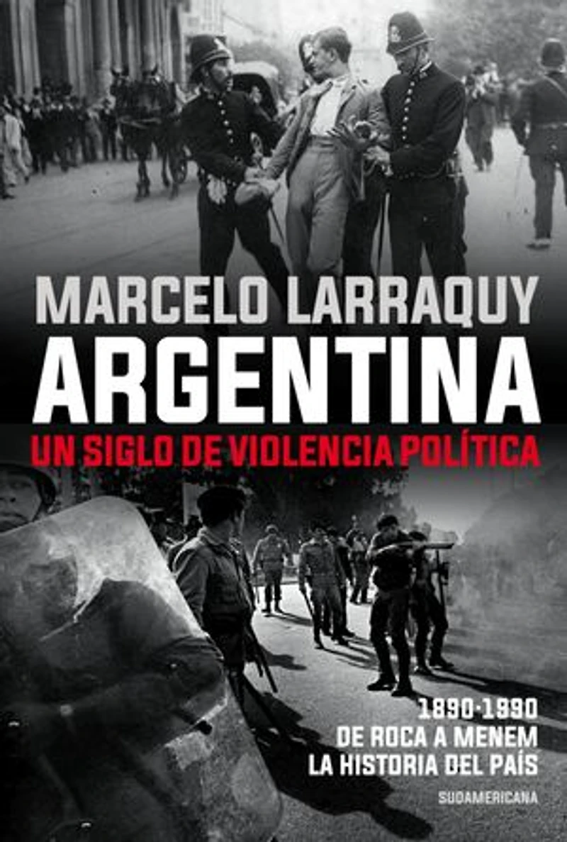Argentina. Un siglo de violencia política: 1890-1990. De Roca a Menem. La historia del país