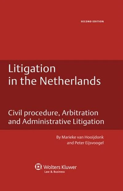 Litigation in the Netherlands: Civil Procedure, Arbitration and Administrative Litigation