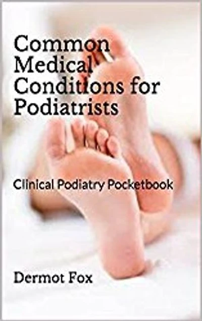 Common Medical Conditions for Podiatrists: Clinic Podiatry Handbook