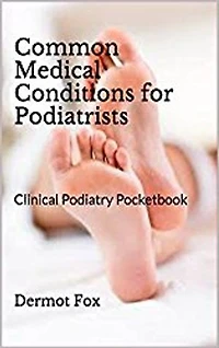 Common Medical Conditions for Podiatrists: Clinic Podiatry Handbook