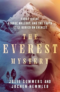the Everest Mystery: Sandy Irvine, George Mallory, and Truth Still Buried on