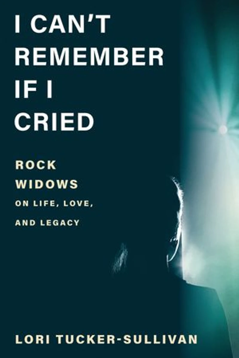 I Can't Remember If Cried: Rock Widows on Life, Love, and Legacy