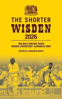 The Shorter Wisden 2026: The Best Writing from Wisden Cricketers' Almanack 2026
