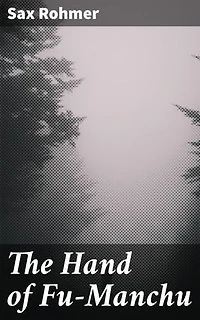The Hand of Fu-Manchu: Being a New Phase in the Activities of Fu-Manchu, the Devil Doctor