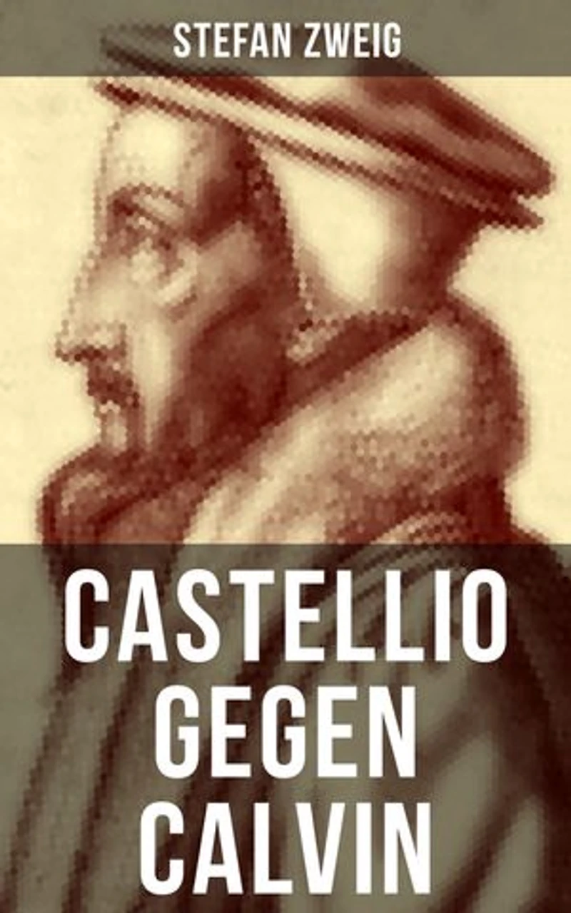 Castellio gegen Calvin: Bereicherte Ausgabe. Ein Gewissen die Gewalt