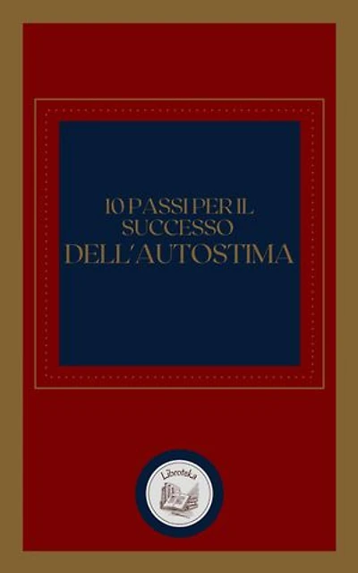 10 PASSI PER IL SUCCESSO DELL' AUTOSTIMA