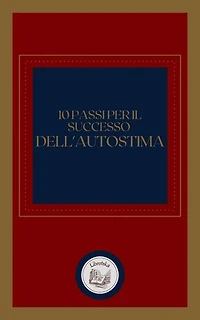 10 PASSI PER IL SUCCESSO DELL' AUTOSTIMA