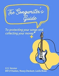 The Songwriter’s Guide to Protecting Your Songs and Collecting Your Money: U.S. Song Royalties: Understanding Performance, Mechanical