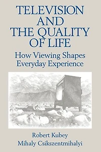 Television and the Quality of Life: How Viewing Shapes Everyday Experience