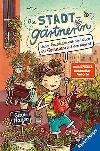 Die Stadtgärtnerin, Band 1: Lieber Gurken auf dem Dach als Tomaten auf den Augen (Bestseller-Autorin von "Der magische Blumenladen")