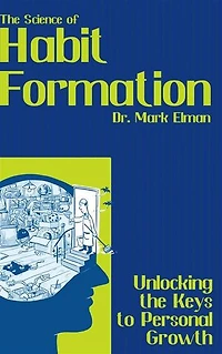 The Science of Habit Formation - Unlocking the Keys to Personal Growth