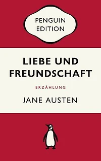 Liebe und Freundschaft: Erzählung - Penguin Edition (Deutsche Ausgabe) – Die kultige Klassikerreihe – Klassiker einfach lesen