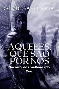 Aqueles que são por nós!: Socorro, dos melhores do Céu.