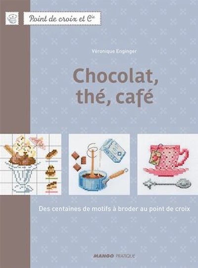 Chocolat, thé, café: Des centaines de motifs à broder au point de croix