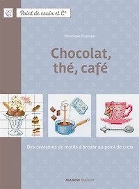 Chocolat, thé, café: Des centaines de motifs à broder au point de croix