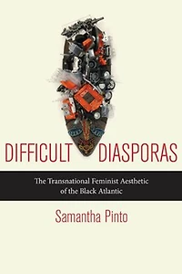 Difficult Diasporas: The Transnational Feminist Aesthetic Of Black Atlantic