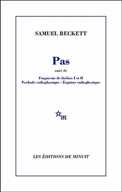 Pas: suivi de Fragments de théâtre I et II, Pochade radiophonique, Esquisse radiophonique