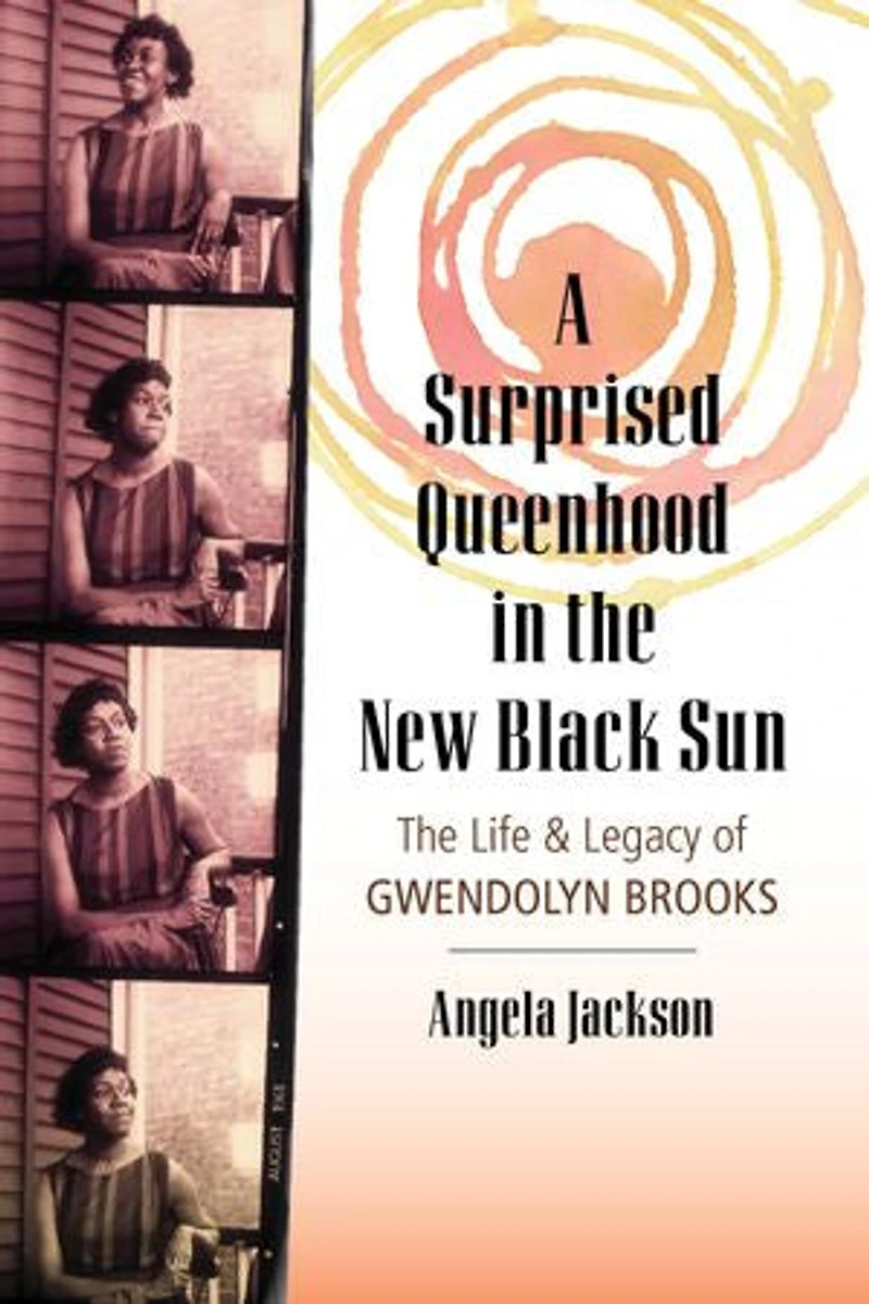 A Surprised Queenhood The New Black Sun: Life & Legacy of Gwendolyn Brooks