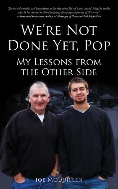 We're Not Done yet, Pop: My Lessons from the Other Side