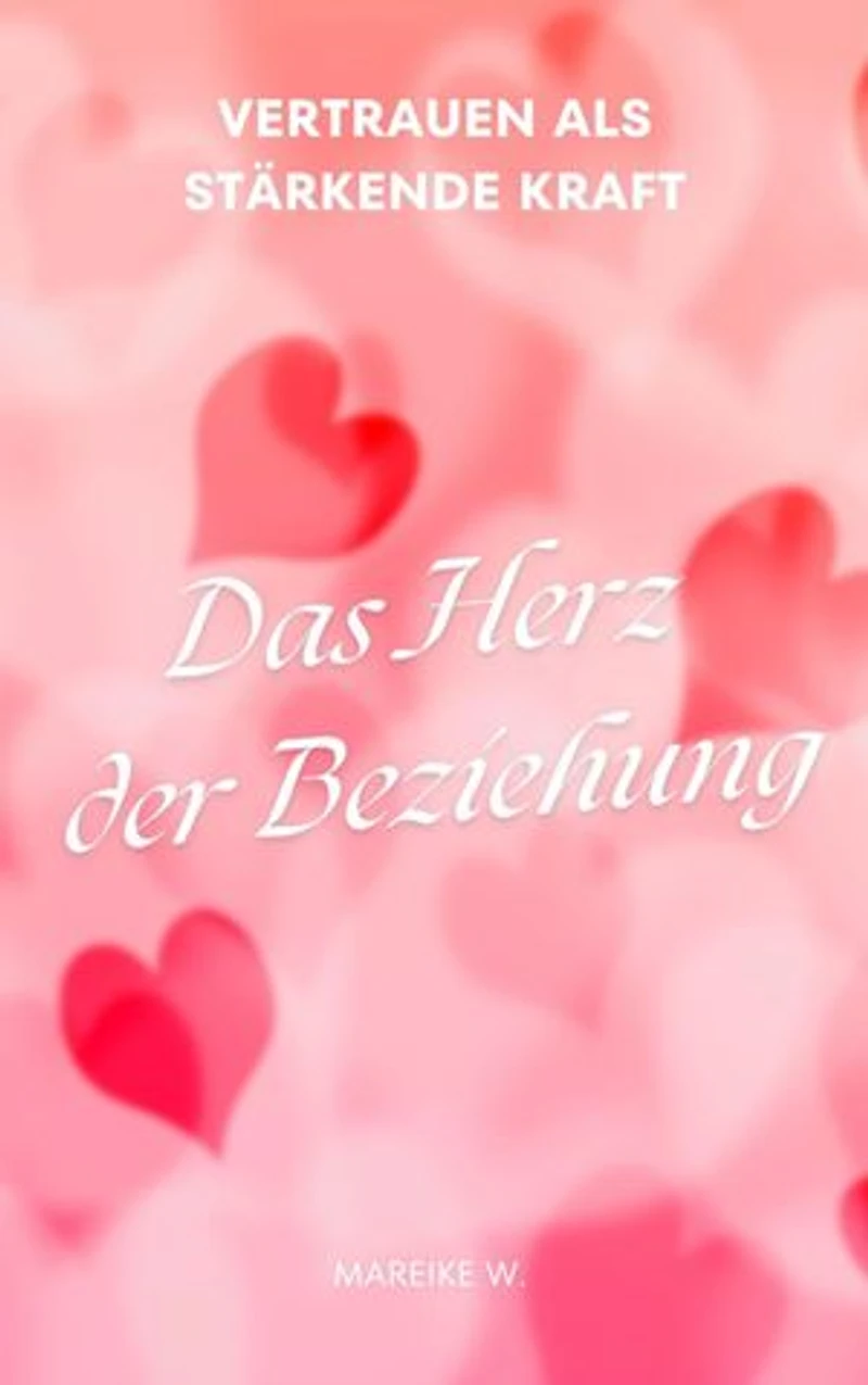 Das Herz der Beziehung: Vertrauen als stärkende Kraft