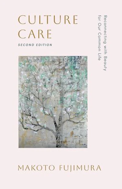 Culture Care: Reconnecting with Beauty for Our Common Life
